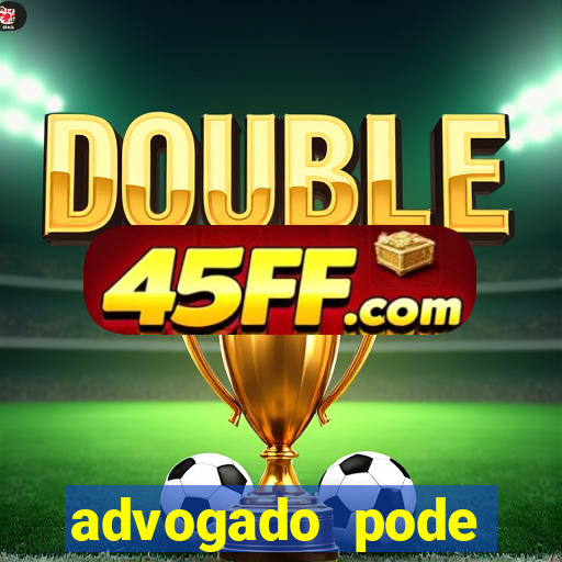 advogado pode patrocinar time de futebol